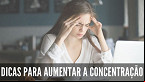 Saiba como aumentar a concentração nos estudos