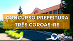Concurso de Três Coroas-RS 2020: editais publicados; 36 vagas