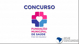 Concurso Fundação de Saúde de Foz do Iguaçu-PR: vagas com salários de até R$ 5,6 mil Concurso Fundação de Saúde de Foz do Iguaçu-PR: vagas com salários de até R$ 5,6 mil