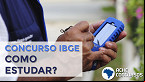 IBGE: Dicas de estudo para a prova; veja como se sair bem no concurso