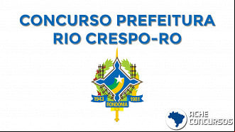 Prefeitura de Rio Crespo-RO anuncia concurso público com vagas para todos os níveis de formação. Prefeitura de Rio Crespo-RO anuncia concurso público com vagas para todos os níveis de formação.