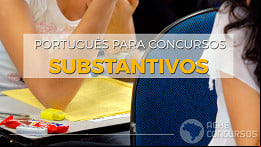 Português para concursos: veja sobre Substantivos Português para concursos: veja sobre Substantivos