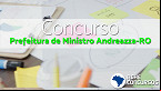 Concurso Prefeitura de Ministro Andreazza-RO 2020: Sai edital