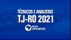 Edital TJRO 2021: Tribunal de Justiça abre seleção para Técnicos e Analistas