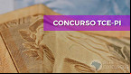 Concurso TCE-PI 2021: Inscrição é prorrogada até 28 de junho