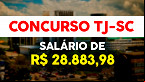 Concurso TJ-SC: Edital abre 30 vagas de R$ 28 mil