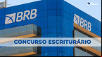 Concurso BRB 2022: Resultado das provas discursivas é divulgado