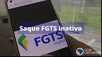 Saque do FGTS pode ser feito em contas inativas há mais de 3 anos? Entenda