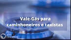 Caminhoneiros e taxistas terão direito ao Vale-Gás? Entenda o projeto aprovado na Câmara
