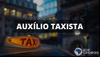 Auxílio Taxista de R$ 2 mil vai chegar para 301 mil pessoas no dia 16 de agosto