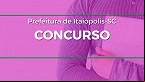 Concurso Prefeitura de Itaiópolis SC: Sai edital com vagas de até R$ 14 mil