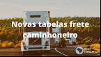 Tabela de frete dos caminhoneiros é reajustada; veja novos valores