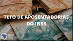 Governo define teto das aposentadorias do INSS para 2023; veja valor