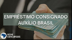 Consignado do Auxílio Brasil tem nova previsão para liberação do empréstimo