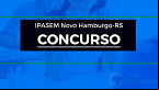 Concurso IPASEM Novo Hamburgo-RS 2022 é aberto; inicial de até R$ 6.918