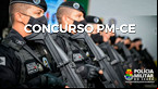 Concurso PM-CE 2022: Inscrição aberta para 1.500 vagas