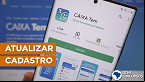 Caixa Tem: Saiba como atualizar o cadastro para pedir empréstimo no app