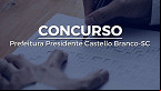Concurso Prefeitura Presidente Castello Branco-SC é aberto para cadastro reserva