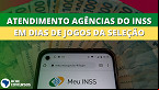 Atendimento nas agências do INSS muda em dias de jogos do Brasil; Veja os horários