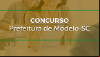 Concurso Prefeitura de Modelo-SC é aberto; veja Edital e Inscrição