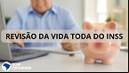 Revisão da vida toda do INSS já começou? veja como evitar golpes