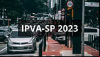 IPVA 2023 SP: prazo vence nesta quarta (11) para carros com placa final 1; Veja calendário