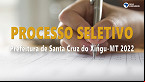 Processo seletivo da Prefeitura de Santa Cruz do Xingu-MT 2022 - Edital e Inscrição