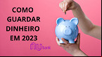 Nubank dá 5 dicas de como guardar dinheiro em 2023