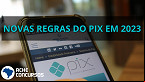 Pix vai ser taxado em 2023? Entenda o que muda com as novas regras