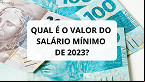 Afinal, qual é o VALOR do salário mínimo 2023: R$ 1.302 ou R$ 1.320?