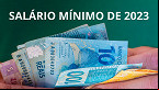 Salário mínimo 2023 já aumentou? Saiba quando cai o valor atualizado