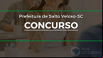 Prefeitura de Salto Veloso-SC abre concurso com 19 vagas de até R$ 4.653