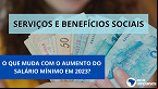 Valor do PIS, Seguro-Desemprego e CadÚnico: veja o que muda com o aumento do salário mínimo