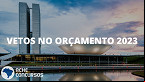Lei do Orçamento 2023 é sancionada por Lula com vetos