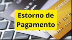 Estorno de pagamento: como funciona nos diferentes meios de pagamento?