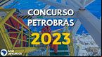 Concurso PETROBRAS: Inscrição para mais de mil vagas termina nesta sexta, 17