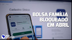Bolsa Família: Saiba quem pode ter o benefício bloqueado em Abril