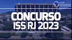 Concurso ISS RJ 2023: Edital iminente para vagas de até R$ 23 mil