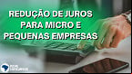 Caixa anuncia redução de juros para micro e pequenas empresas a partir de Abril