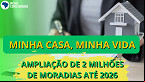 Minha Casa, Minha Vida: valor do subsídio do Governo pode chegar a R$ 170 mil