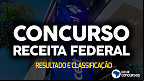Receita Federal divulga resultado e classificação do concurso para 699 vagas