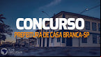 Concurso Prefeitura de Casa Branca-SP 2023: Novo edital oferece salários de até R$ 5,5 mil