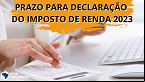 Declaração do IR 2023 entra na reta final; veja prazo