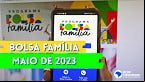 Veja o que muda no Bolsa Família de Maio e quando começam os pagamentos