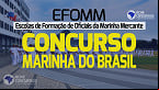 Concurso Marinha Mercante 2023: Sai edital com 293 vagas para Oficiais na EFOMM