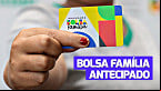 Bolsa Família: Governo antecipa pagamento de Maio e dinheiro já está na conta