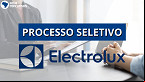 Processo seletivo Electrolux: 67 vagas abertas em São Paulo, Paraná e Amazonas