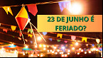 23 de junho é feriado? Veja quem folga na véspera de São João