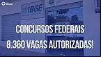 Concursos Federais: Governo já tem 8.360 vagas autorizadas; veja lista de órgãos