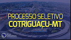 Processo seletivo de Cotriguaçu-MT 2023: Sai edital para 11 cargos